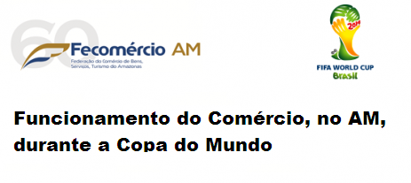 Atualização - Funcionamento do comércio amazonense no período da Copa do Mundo